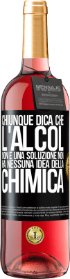 29,95 € Spedizione Gratuita | Vino rosato Edizione ROSÉ Chiunque dica che l'alcol non è una soluzione non ha nessuna idea della chimica Etichetta Nera. Etichetta personalizzabile Vino giovane Raccogliere 2024 Tempranillo