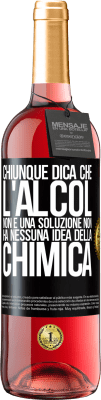 29,95 € Spedizione Gratuita | Vino rosato Edizione ROSÉ Chiunque dica che l'alcol non è una soluzione non ha nessuna idea della chimica Etichetta Nera. Etichetta personalizzabile Vino giovane Raccogliere 2025 Tempranillo