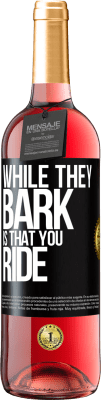 29,95 € Free Shipping | Rosé Wine ROSÉ Edition While they bark is that you ride Black Label. Customizable label Young wine Harvest 2025 Tempranillo