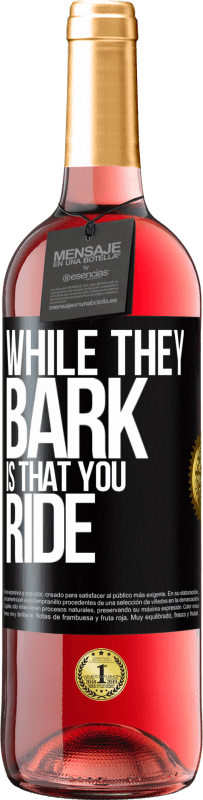 29,95 € Free Shipping | Rosé Wine ROSÉ Edition While they bark is that you ride Black Label. Customizable label Young wine Harvest 2023 Tempranillo