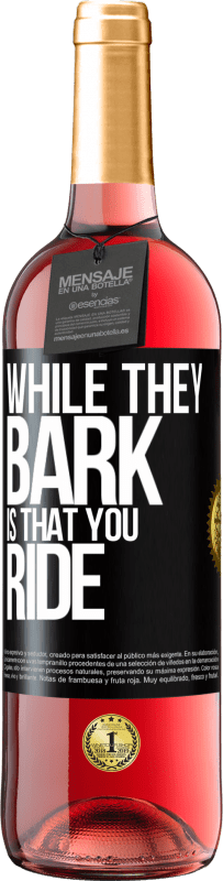 29,95 € Free Shipping | Rosé Wine ROSÉ Edition While they bark is that you ride Black Label. Customizable label Young wine Harvest 2024 Tempranillo