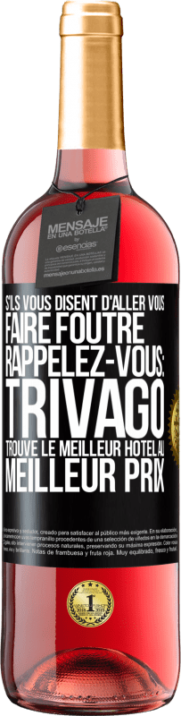 29,95 € Envoi gratuit | Vin rosé Édition ROSÉ S'ils vous disent d'aller vous faire foutre, rappelez-vous: Trivago trouve le meilleur hôtel au meilleur prix Étiquette Noire. Étiquette personnalisable Vin jeune Récolte 2023 Tempranillo