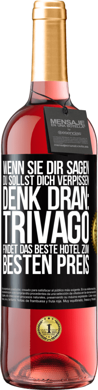 29,95 € Kostenloser Versand | Roséwein ROSÉ Ausgabe Wenn sie dir sagen, du sollst dich verpissen, denk dran: Trivago findet das beste Hotel zum besten Preis Schwarzes Etikett. Anpassbares Etikett Junger Wein Ernte 2023 Tempranillo