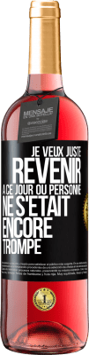 29,95 € Envoi gratuit | Vin rosé Édition ROSÉ Je veux juste revenir à ce jour où personne ne s'était encore trompé Étiquette Noire. Étiquette personnalisable Vin jeune Récolte 2023 Tempranillo