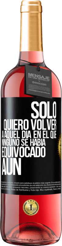 29,95 € Envío gratis | Vino Rosado Edición ROSÉ Sólo quiero volver a aquel día en el que ninguno se había equivocado aún Etiqueta Negra. Etiqueta personalizable Vino joven Cosecha 2024 Tempranillo