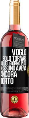 29,95 € Spedizione Gratuita | Vino rosato Edizione ROSÉ Voglio solo tornare a quel giorno in cui nessuno aveva ancora torto Etichetta Nera. Etichetta personalizzabile Vino giovane Raccogliere 2025 Tempranillo