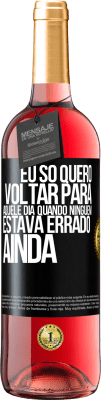 29,95 € Envio grátis | Vinho rosé Edição ROSÉ Eu só quero voltar para aquele dia quando ninguém estava errado ainda Etiqueta Preta. Etiqueta personalizável Vinho jovem Colheita 2025 Tempranillo