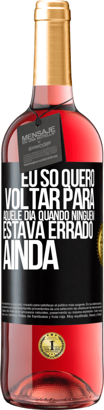 29,95 € Envio grátis | Vinho rosé Edição ROSÉ Eu só quero voltar para aquele dia quando ninguém estava errado ainda Etiqueta Preta. Etiqueta personalizável Vinho jovem Colheita 2023 Tempranillo