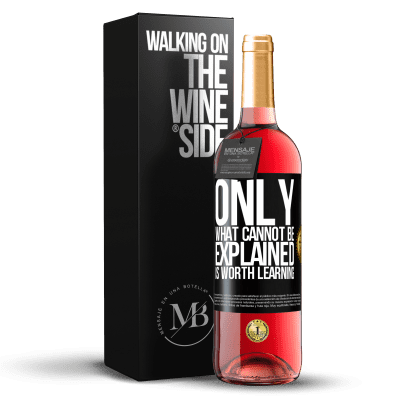 «Only what cannot be explained is worth learning» ROSÉ Edition