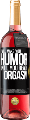 29,95 € Free Shipping | Rosé Wine ROSÉ Edition I will make you humor until you reach orgasm Black Label. Customizable label Young wine Harvest 2023 Tempranillo