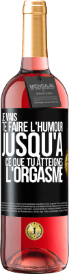 29,95 € Envoi gratuit | Vin rosé Édition ROSÉ Je vais te faire l'humour jusqu'à ce que tu atteignes l'orgasme Étiquette Noire. Étiquette personnalisable Vin jeune Récolte 2024 Tempranillo