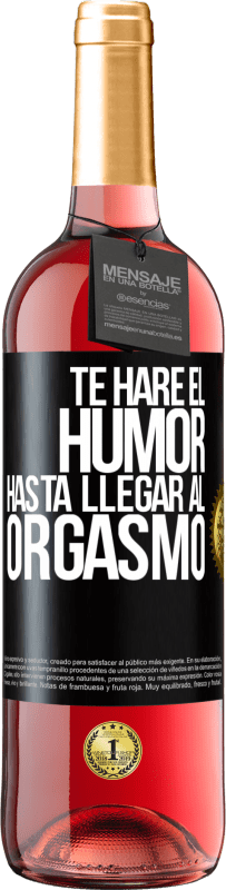 29,95 € Envío gratis | Vino Rosado Edición ROSÉ Te haré el humor hasta llegar al orgasmo Etiqueta Negra. Etiqueta personalizable Vino joven Cosecha 2024 Tempranillo