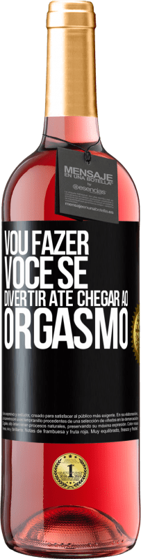 29,95 € Envio grátis | Vinho rosé Edição ROSÉ Vou fazer você se divertir até chegar ao orgasmo Etiqueta Preta. Etiqueta personalizável Vinho jovem Colheita 2024 Tempranillo