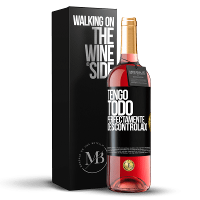 «Tengo todo perfectamente descontrolado» Edición ROSÉ