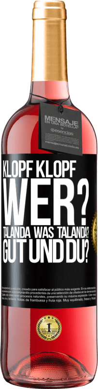 29,95 € Kostenloser Versand | Roséwein ROSÉ Ausgabe Klopf klopf. Wer? Talanda Was Talanda? Gut und du? Schwarzes Etikett. Anpassbares Etikett Junger Wein Ernte 2023 Tempranillo