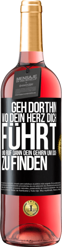 29,95 € Kostenloser Versand | Roséwein ROSÉ Ausgabe Geh dorthin, wo dein Herz dich führt, und ruf dann dein Gehirn, um dich zu finden Schwarzes Etikett. Anpassbares Etikett Junger Wein Ernte 2025 Tempranillo