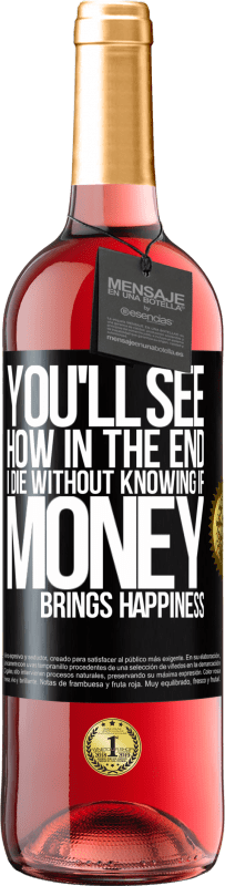 29,95 € Free Shipping | Rosé Wine ROSÉ Edition You'll see how in the end I die without knowing if money brings happiness Black Label. Customizable label Young wine Harvest 2024 Tempranillo