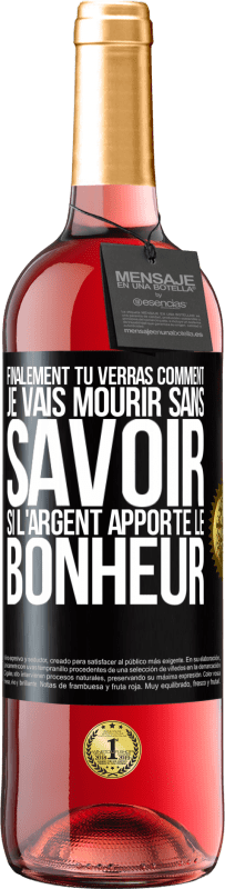 29,95 € Envoi gratuit | Vin rosé Édition ROSÉ Finalement, tu verras comment je vais mourir sans savoir si l'argent apporte le bonheur Étiquette Noire. Étiquette personnalisable Vin jeune Récolte 2024 Tempranillo