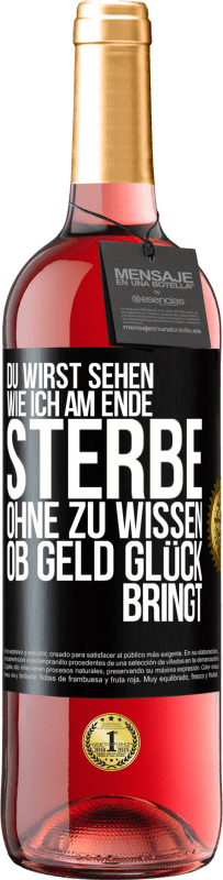 29,95 € Kostenloser Versand | Roséwein ROSÉ Ausgabe Du wirst sehen, wie ich am Ende sterbe, ohne zu wissen, ob Geld Glück bringt Schwarzes Etikett. Anpassbares Etikett Junger Wein Ernte 2024 Tempranillo