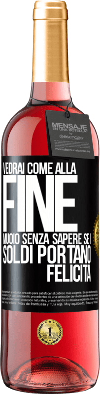 29,95 € Spedizione Gratuita | Vino rosato Edizione ROSÉ Vedrai come alla fine muoio senza sapere se i soldi portano felicità Etichetta Nera. Etichetta personalizzabile Vino giovane Raccogliere 2023 Tempranillo