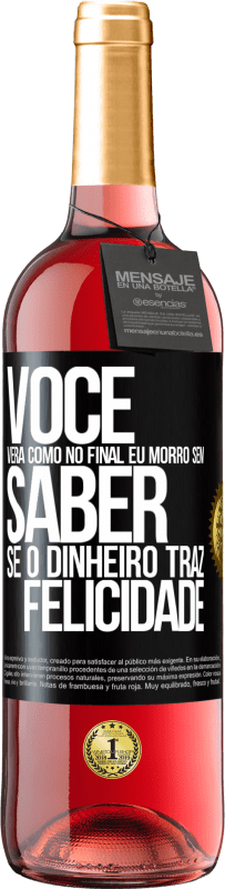 29,95 € Envio grátis | Vinho rosé Edição ROSÉ Você verá como no final eu morro sem saber se o dinheiro traz felicidade Etiqueta Preta. Etiqueta personalizável Vinho jovem Colheita 2023 Tempranillo