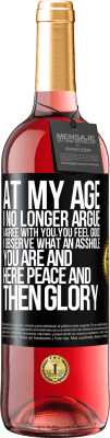 29,95 € Free Shipping | Rosé Wine ROSÉ Edition At my age I no longer argue, I agree with you, you feel good, I observe what an asshole you are and here peace and then glory Black Label. Customizable label Young wine Harvest 2024 Tempranillo