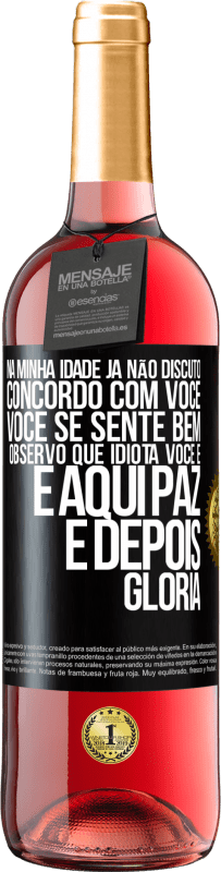 29,95 € Envio grátis | Vinho rosé Edição ROSÉ Na minha idade já não discuto, concordo com você, você se sente bem, observo que idiota você é e aqui paz e depois glória Etiqueta Preta. Etiqueta personalizável Vinho jovem Colheita 2025 Tempranillo