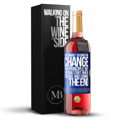 «You cannot go back and change the principle. But you can start where you are and change the end» ROSÉ Edition