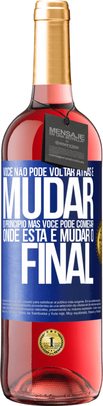 29,95 € Envio grátis | Vinho rosé Edição ROSÉ Você não pode voltar atrás e mudar o princípio. Mas você pode começar onde está e mudar o final Etiqueta Azul. Etiqueta personalizável Vinho jovem Colheita 2024 Tempranillo