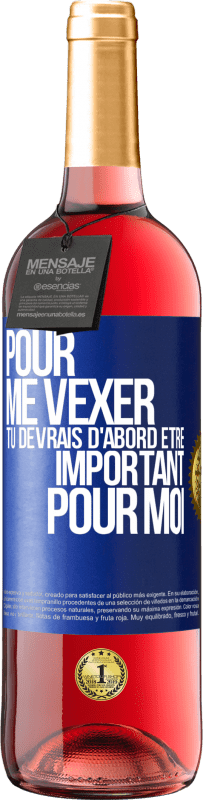 29,95 € Envoi gratuit | Vin rosé Édition ROSÉ Pour me vexer tu devrais d'abord être important pour moi Étiquette Bleue. Étiquette personnalisable Vin jeune Récolte 2024 Tempranillo