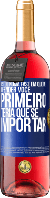 29,95 € Envio grátis | Vinho rosé Edição ROSÉ Estou numa fase em que me ofender, você primeiro teria que se importar Etiqueta Azul. Etiqueta personalizável Vinho jovem Colheita 2025 Tempranillo
