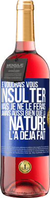 29,95 € Envoi gratuit | Vin rosé Édition ROSÉ Je voudrais vous insulter mais je ne le ferais jamais aussi bien que la nature l'a déjà fait Étiquette Bleue. Étiquette personnalisable Vin jeune Récolte 2025 Tempranillo
