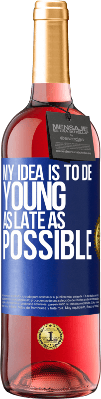 29,95 € Free Shipping | Rosé Wine ROSÉ Edition My idea is to die young as late as possible Blue Label. Customizable label Young wine Harvest 2025 Tempranillo