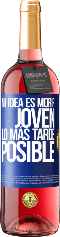 29,95 € Envío gratis | Vino Rosado Edición ROSÉ Mi idea es morir joven lo más tarde posible Etiqueta Azul. Etiqueta personalizable Vino joven Cosecha 2024 Tempranillo