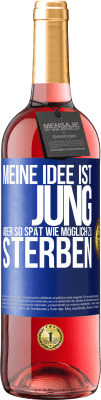 29,95 € Kostenloser Versand | Roséwein ROSÉ Ausgabe Meine Idee ist, jung, aber so spät wie möglich, zu sterben Blaue Markierung. Anpassbares Etikett Junger Wein Ernte 2024 Tempranillo