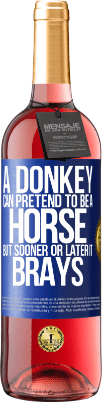 29,95 € Free Shipping | Rosé Wine ROSÉ Edition A donkey can pretend to be a horse, but sooner or later it brays Blue Label. Customizable label Young wine Harvest 2023 Tempranillo
