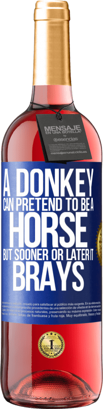 29,95 € Free Shipping | Rosé Wine ROSÉ Edition A donkey can pretend to be a horse, but sooner or later it brays Blue Label. Customizable label Young wine Harvest 2024 Tempranillo