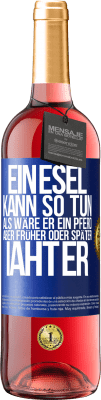 29,95 € Kostenloser Versand | Roséwein ROSÉ Ausgabe Ein Esel kann so tun, als wäre er ein Pferd, aber früher oder später iaht er Blaue Markierung. Anpassbares Etikett Junger Wein Ernte 2025 Tempranillo