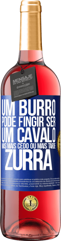 29,95 € Envio grátis | Vinho rosé Edição ROSÉ Um burro pode fingir ser um cavalo, mas mais cedo ou mais tarde zurra Etiqueta Azul. Etiqueta personalizável Vinho jovem Colheita 2024 Tempranillo