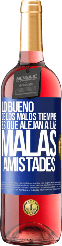 29,95 € Envío gratis | Vino Rosado Edición ROSÉ Lo bueno de los malos tiempos es que alejan a las malas amistades Etiqueta Azul. Etiqueta personalizable Vino joven Cosecha 2024 Tempranillo