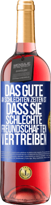 29,95 € Kostenloser Versand | Roséwein ROSÉ Ausgabe Das Gute an schlechten Zeiten ist, dass sie schlechte Freundschaften vertreiben Blaue Markierung. Anpassbares Etikett Junger Wein Ernte 2024 Tempranillo