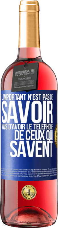 29,95 € Envoi gratuit | Vin rosé Édition ROSÉ L'important n'est pas de savoir, mais d'avoir le téléphone de ceux qui savent Étiquette Bleue. Étiquette personnalisable Vin jeune Récolte 2024 Tempranillo