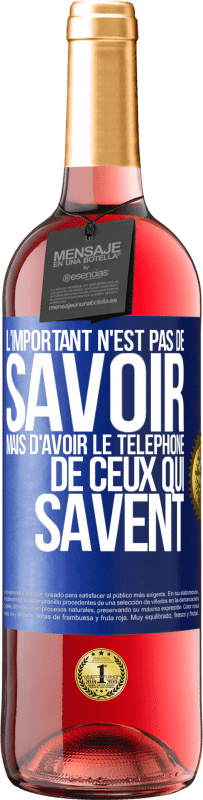 29,95 € Envoi gratuit | Vin rosé Édition ROSÉ L'important n'est pas de savoir, mais d'avoir le téléphone de ceux qui savent Étiquette Bleue. Étiquette personnalisable Vin jeune Récolte 2025 Tempranillo