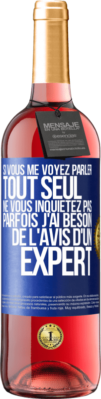 29,95 € Envoi gratuit | Vin rosé Édition ROSÉ Si vous me voyez parler tout seul ne vous inquiétez pas. Parfois j'ai besoin de l'avis d'un expert Étiquette Bleue. Étiquette personnalisable Vin jeune Récolte 2025 Tempranillo