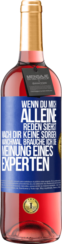 29,95 € Kostenloser Versand | Roséwein ROSÉ Ausgabe Wenn du mich alleine reden siehst, mach dir keine Sorgen. Manchmal brauche ich die Meinung eines Experten Blaue Markierung. Anpassbares Etikett Junger Wein Ernte 2024 Tempranillo