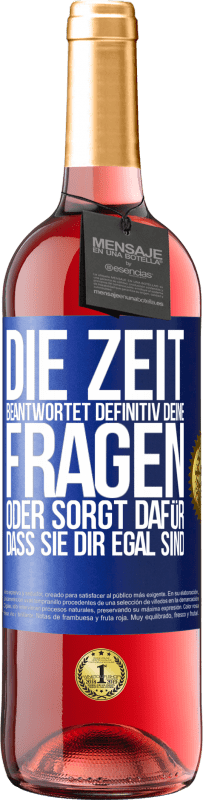 29,95 € Kostenloser Versand | Roséwein ROSÉ Ausgabe Die Zeit beantwortet definitiv deine Fragen oder sorgt dafür, dass sie dir egal sind Blaue Markierung. Anpassbares Etikett Junger Wein Ernte 2024 Tempranillo