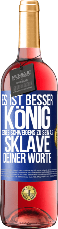 29,95 € Kostenloser Versand | Roséwein ROSÉ Ausgabe Es ist besser, König deines Schweigens zu sein als Sklave deiner Worte Blaue Markierung. Anpassbares Etikett Junger Wein Ernte 2024 Tempranillo