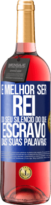 29,95 € Envio grátis | Vinho rosé Edição ROSÉ É melhor ser rei do seu silêncio do que escravo das suas palavras Etiqueta Azul. Etiqueta personalizável Vinho jovem Colheita 2024 Tempranillo