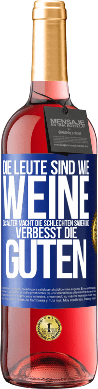 29,95 € Kostenloser Versand | Roséwein ROSÉ Ausgabe Die Leute sind wie Weine: das Alter macht die schlechten sauer und verbesst die guten Blaue Markierung. Anpassbares Etikett Junger Wein Ernte 2024 Tempranillo