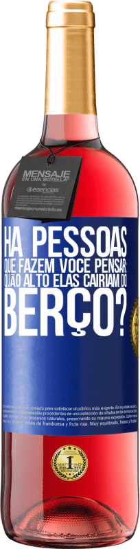 29,95 € Envio grátis | Vinho rosé Edição ROSÉ Há pessoas que fazem você pensar: quão alto elas cairiam do berço? Etiqueta Azul. Etiqueta personalizável Vinho jovem Colheita 2024 Tempranillo